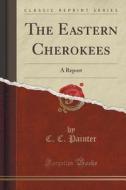 The Eastern Cherokees di C C Painter edito da Forgotten Books