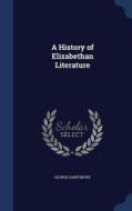 A History Of Elizabethan Literature di George Saintsbury edito da Sagwan Press