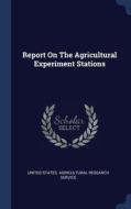 Report On The Agricultural Experiment St di UNITED STATES. AGRIC edito da Lightning Source Uk Ltd