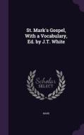 St. Mark's Gospel, With A Vocabulary, Ed. By J.t. White di Mark edito da Palala Press