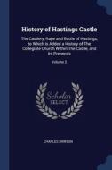 History Of Hastings Castle: The Castlery di CHARLES DAWSON edito da Lightning Source Uk Ltd