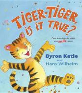 Tiger-Tiger, Is It True? di Byron Katie, Hans Wilhelm edito da Hay House Inc