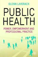 Public Health: Power, Empowerment and Professional Practice di Glenn Laverack edito da Palgrave MacMillan