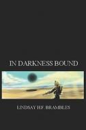 In Darkness Bound di Lindsay H F Brambles edito da America Star Books