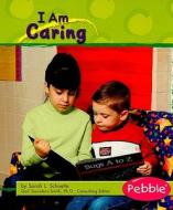 I Am Caring di Sarah L. Schuette edito da Pebble Books