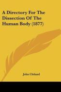 A Directory for the Dissection of the Human Body (1877) di John Cleland edito da Kessinger Publishing