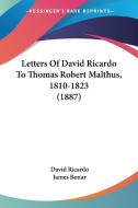 Letters of David Ricardo to Thomas Robert Malthus, 1810-1823 (1887) di David Ricardo edito da Kessinger Publishing