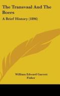 The Transvaal and the Boers: A Brief History (1896) di William Edward Garrett Fisher edito da Kessinger Publishing
