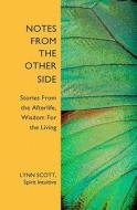 Notes from the Other Side: Stories from the Afterlife, Wisdom for the Living di Lynn Scott edito da Booksurge Publishing