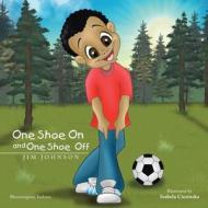 One Shoe on and One Shoe Off di Jim Johnson edito da XLIBRIS US