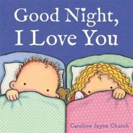 Good Night, I Love You di Caroline Jayne-Church edito da Hachette Children's Group