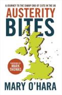 Austerity Bites: A Journey to the Sharp End of Cuts in the UK di Mary O'Hara edito da PAPERBACKSHOP UK IMPORT