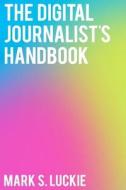 The Digital Journalist's Handbook di Mark S. Luckie, Luckie edito da Createspace