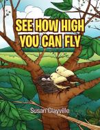 See How High You Can Fly di Susan Clayville edito da Xlibris