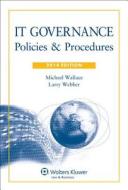 It Governance: Policies and Procedures, 2014 Edition di Wallace, Michael Wallace, Larry Webber edito da Aspen Publishers