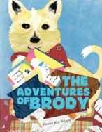 The Adventures Of Brody di Sharon Kay Wyant edito da Xlibris