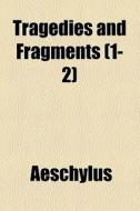 Tragedies And Fragments (1-2) di Aeschylus edito da General Books Llc