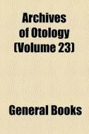 Archives Of Otology (volume 23) di Unknown Author, Books Group edito da General Books Llc