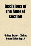 Decisions Of The Appeal Section di United States Claims Board (War Dept )., United States Claims Board edito da General Books