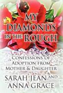 My Diamonds In The Rough di Sarah Jean, Anna Grace edito da America Star Books