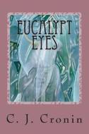 Eucalypt Eyes di C. J. Cronin edito da Createspace