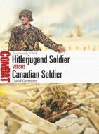 Hitlerjugend Soldier vs Canadian Soldier di David Greentree edito da Bloomsbury Publishing PLC