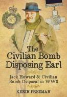 Civilian Bomb Disposing Earl di Kerin Freeman edito da Pen & Sword Books Ltd