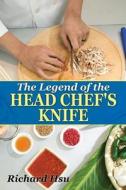 The Legend Of The Head Chef's Knife di Richard Hsu edito da Outskirts Press