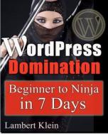 Wordpress Domination - Beginner to Ninja in 7 Days: In Just Seven Days, You Can Go from Wordpress Zero to Wordpress Hero di Lambert Klein edito da Createspace