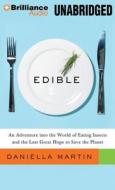 Edible: An Adventure Into the World of Eating Insects and the Last Great Hope to Save the Planet di Daniella Martin edito da Brilliance Audio