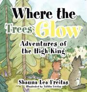 Adventures Of The High King di Freitas Shauna Lea Freitas edito da LifeRich Publishing