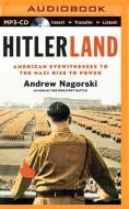 Hitlerland: American Eyewitnesses to the Nazi Rise to Power di Andrew Nagorski edito da Brilliance Audio