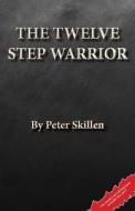 The Twelve Step Warrior di Peter Skillen edito da Createspace