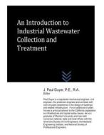 An Introduction to Industrial Wastewater Collection and Treatment di J. Paul Guyer edito da Createspace