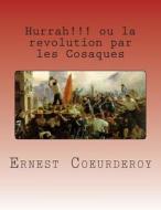 Hurrah!!! Ou La Revolution Par Les Cosaques di M. Ernest Coeurderoy edito da Createspace