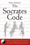 The Socrates Code: Rediscovering the Long Lost Secrets of Ancient Philosophy with Tai Chi di Peter Hubral edito da Createspace