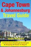 Cape Town & Johannesburg Travel Guide: Attractions, Eating, Drinking, Shopping & Places to Stay di Sandra MacKenzie edito da Createspace