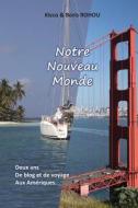 Notre Nouveau Monde: Deux ANS de Voyages Aux Ameriques... di Boris Rohou edito da Createspace