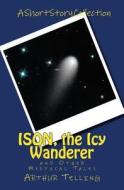 Ison, the Icy Wanderer: And Other Mystical Tales di Arthur Telling edito da Createspace