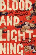 Blood and Lightning: Becoming a Tattooer di Dustin Kiskaddon edito da STANFORD UNIV PR