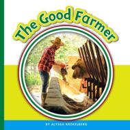 The Good Farmer di Alyssa Krekelberg edito da CHILDS WORLD