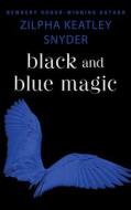 Black and Blue Magic di Zilpha Keatley Snyder edito da OPEN ROAD MEDIA TEEN & TWEEN