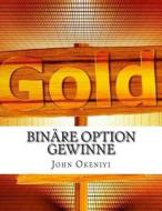Binare Option Gewinne: Wie Konnen Sie $20.000 Pro Monat di John Okeniyi edito da Createspace