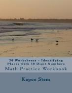 30 Worksheets - Identifying Places with 10 Digit Numbers: Math Practice Workbook di Kapoo Stem edito da Createspace