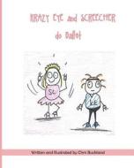 Krazy Eye and Screecher Do Ballet: A Krazy Eye Story di Chris Buckland edito da Createspace