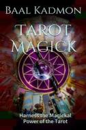 Tarot Magick: Harness the Magickal Power of the Tarot di Baal Kadmon edito da Createspace