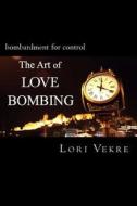 The Art of Love Bombing di Lori Vekre edito da Createspace
