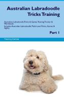 Australian Labradoodle Tricks Training Australian Labradoodle Tricks & Games Training Tracker & Workbook.  Includes di Training Central edito da Global Training