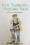 From Trampoline To Vegetable Patch di Guy Turner and Maurice Grumbleweed edito da Austin Macauley Publishers