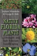Native Florida Plants For Drought- And Salt-tolerant Landscaping di Richard Wunderlin, George R Kish edito da Pineapple Press